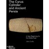 Cyrus Cylinder and Ancient Persia (John Christian Curtis)(Pevná)