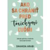 Ako sa chrániť pred toxickými ľuďmi - Shahida Arabi