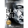 Elon Musk: Life Story and Life Lesson of Future, Business, Success and Entrepreneurship Elon Musk, Ashlee Vance, Tesla, Entrepre Lopez Miguel Paperback