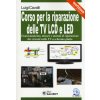 Corso per la riparazione delle TV LCD e LED. Con CD-ROM