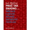 Proč tak snadno... Některé rodinné důvody sametové revoluce - Ivo Možný