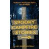 Spooky Campfire Stories: Outdoor Myths and Tales for All Ages (Amy Kelley Hoitsma)(Brožovaná)