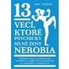 13 vecí, ktoré psychicky silné ženy nerobia - Amy Morin