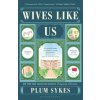 Wives Like Us (Plum Sykes)(Brožovaná)