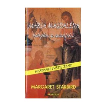 Mária Magdaléna bohyňa z evanjelií - Margaret Starbird