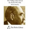 The Village That Voted the Earth Was Flat (Rudyard Kipling,The Perfect Library)(Brožovaná)