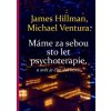 Máme za sebou sto let psychoterapie a svět je stále horší - Hillman James Ventura Michael
