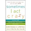 Sometimes I Act Crazy - Living with Borderline Personality Disorder