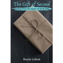 The Gift of Second: Healing from the Impact of Suicide Lidbeck BrandyPaperback