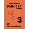 PESNIČKY pre malých muzikantov 3 - 11 detských pesničiek pre spev, klavír a ďalšie voliteľné nástroje