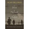 The Dove, the Fig Leaf and the Sword: Why Christianity Changes Its Mind About War (Billings Alan)