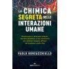 chimica segreta delle interazioni umane. Riconoscere e utilizzare ormoni, neurotrasmettitori e mix biochimici per relazioni sempre efficaci nel busine