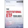 Institutional ETF Toolbox - How Institutions Can Understand and Utilize the Fast-Growing World of ETFs