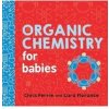Organic Chemistry for Babies - autor neuvedený