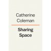 Sharing Space: A Guide to Getting What You Want in a World Not Built for You, from an Unlikely Astronaut