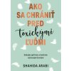 Ako sa chrániť pred toxickými ľuďmi - Shahida Arabi