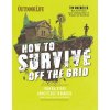 How to Survive Off the Grid - MacWelch, Tim
