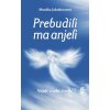 Prebudili ma anjeli - Nájdi v sebe svetlo (Monika Jakubeczová)