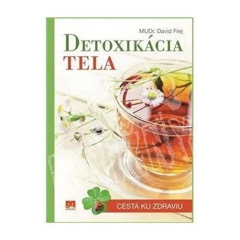 DETOXIKÁCIA TELA - Cesta ku zdraviu - MUDr. David Frej