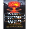 World Gone Wild: A Survivors Guide to Post-Apocalyptic Movies (Moore David J.)