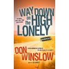 WAY DOWN ON THE HIGH LONELY (WINSLOW DON)(Brožovaná)