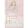 My Kingdom Is in Your Heart (Mectilde of the Blessed Sacrament)(Brožovaná)
