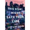 This Story Might Save Your Life (Tiffany Crum)(Brožovaná)