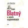 Ivan Blatný v mých vzpomínkách - Šmarda Jan