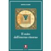 mito dell'eterno ritorno. Archetipi e ripetizioni (Mircea Eliade)(Brožovaná)