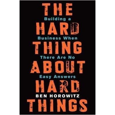 The Hard Thing About Hard Things: Building a... - Ben Horowitz