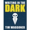 Writing in the Dark (Tim Waggoner)(Pevná)