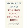 Foreign Policy Begins at Home (Richard N Haass)()