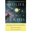 Midlife is Not a Crisis (Virginia Bell,Steven Forrest)(Brožovaná)