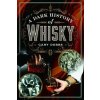 A Dark History of Whisky