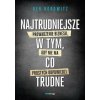Najtrudniejsze w tym, co trudne. Prowadzenie biznesu, gdy nie ma prostych odpowiedzi