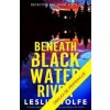 Beneath Blackwater River - Leslie Wolfe