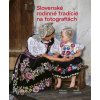 Slovenské rodinné tradície na fotografiách