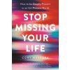 Stop Missing Your Life