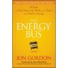 Energy Bus - 10 Rules to Fuel Your Life, Work and Team with Positive Energy