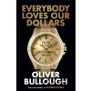 Everybody Loves Our Dollars - Oliver Bullough