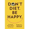 Don't Diet. Be Happy.