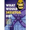 What Would Skeletor Do? (Robb Pearlman)(Pevná)
