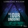 This is Our Undoing (EN) - Lorraine Wilson - online doručenie