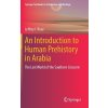 An Introduction to Human Prehistory in Arabia: The Lost World of the Southern Crescent (Rose Jeffrey I.)