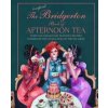 The Unofficial Bridgerton Book of Afternoon Tea