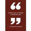 Every Day a Word Surprises Me & Other Quotes by Writers - autor neuvedený