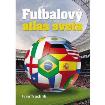 Futbalový atlas sveta - Ivan Truchlik