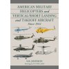 American Military Helicopters and Vertical/Short Landing and Takeoff Aircraft Since 1941