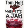 When it's A Jar - Tom Holt