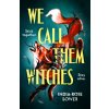 We Call Them Witches - India-Rose Bower